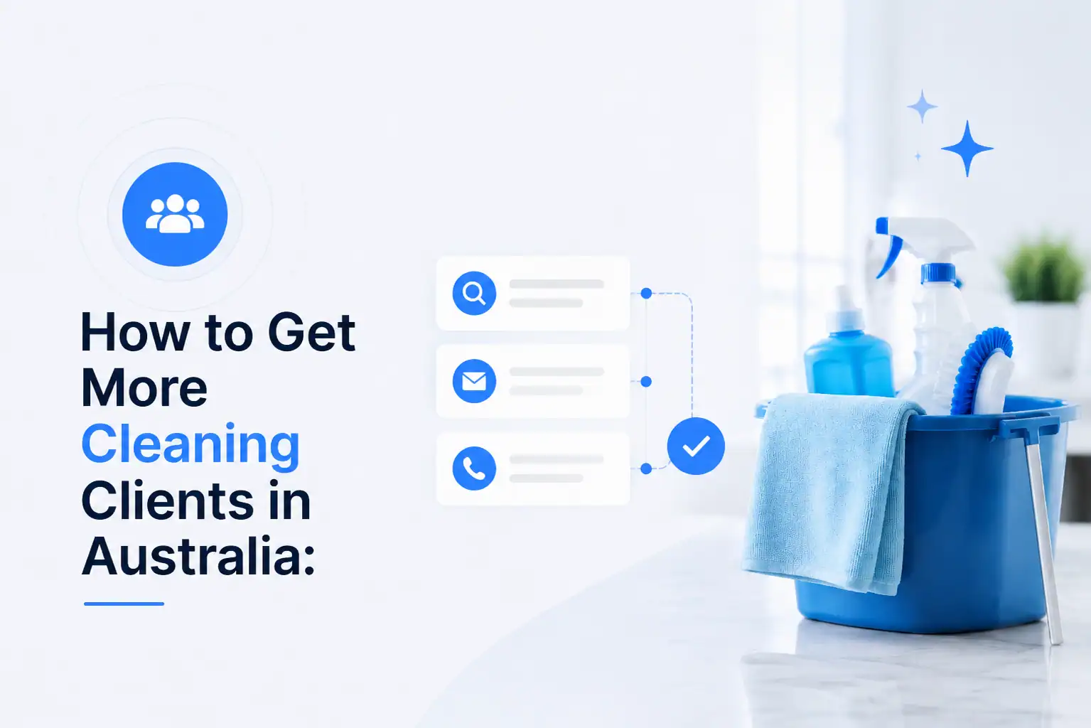 How to Get More Cleaning Clients in Australia: A Complete Lead Generation System